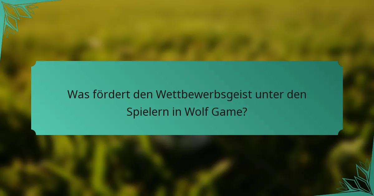 Was fördert den Wettbewerbsgeist unter den Spielern in Wolf Game?