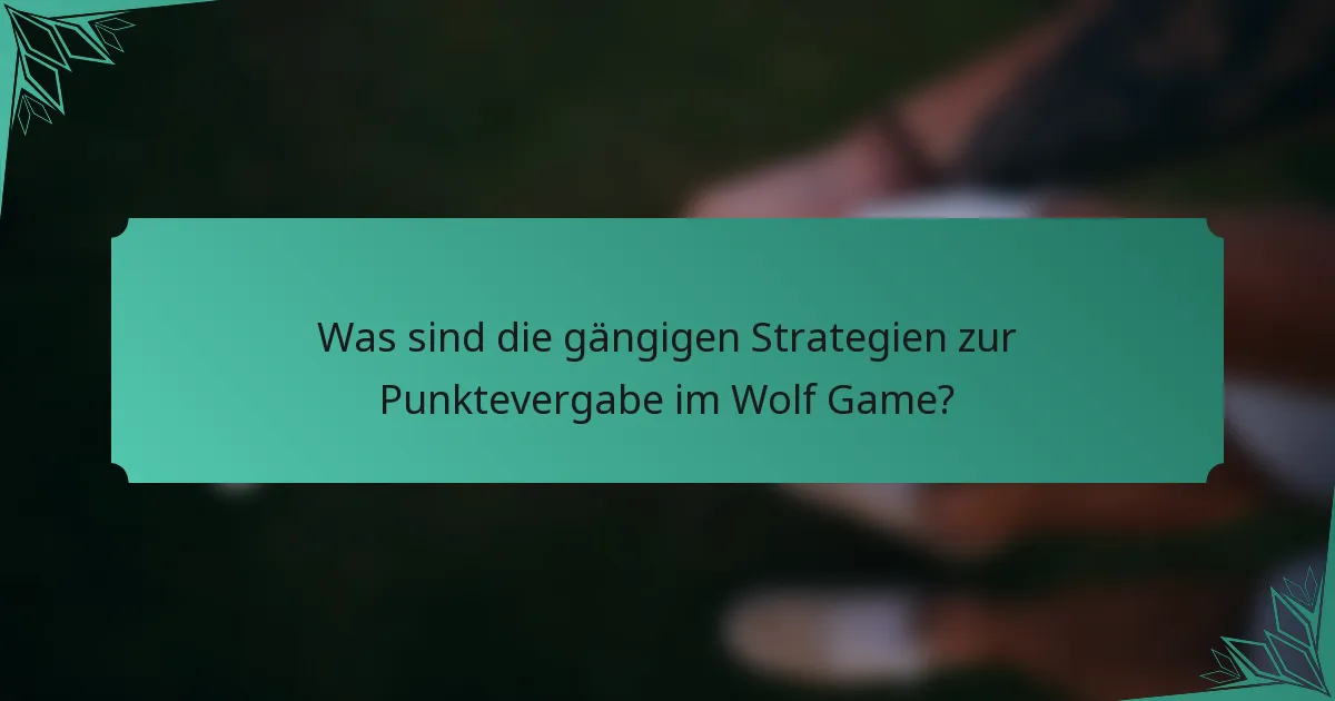 Was sind die gängigen Strategien zur Punktevergabe im Wolf Game?
