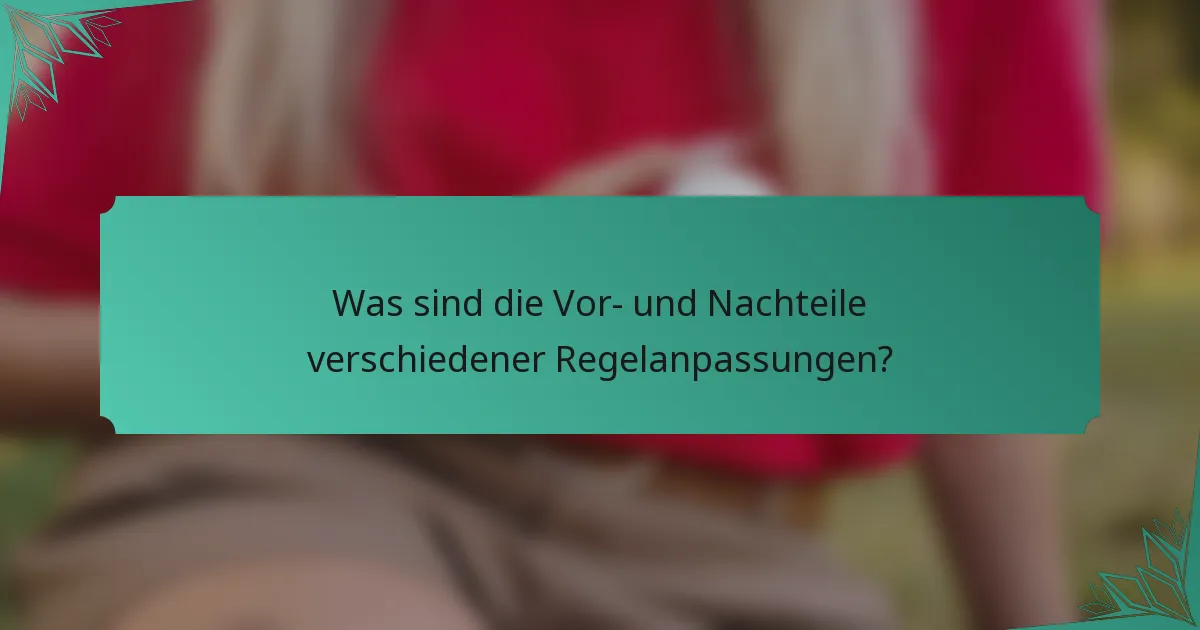 Was sind die Vor- und Nachteile verschiedener Regelanpassungen?