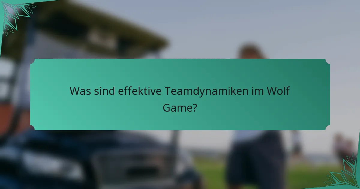 Was sind effektive Teamdynamiken im Wolf Game?