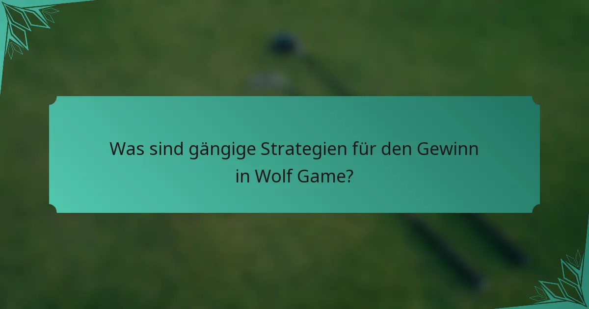 Was sind gängige Strategien für den Gewinn in Wolf Game?
