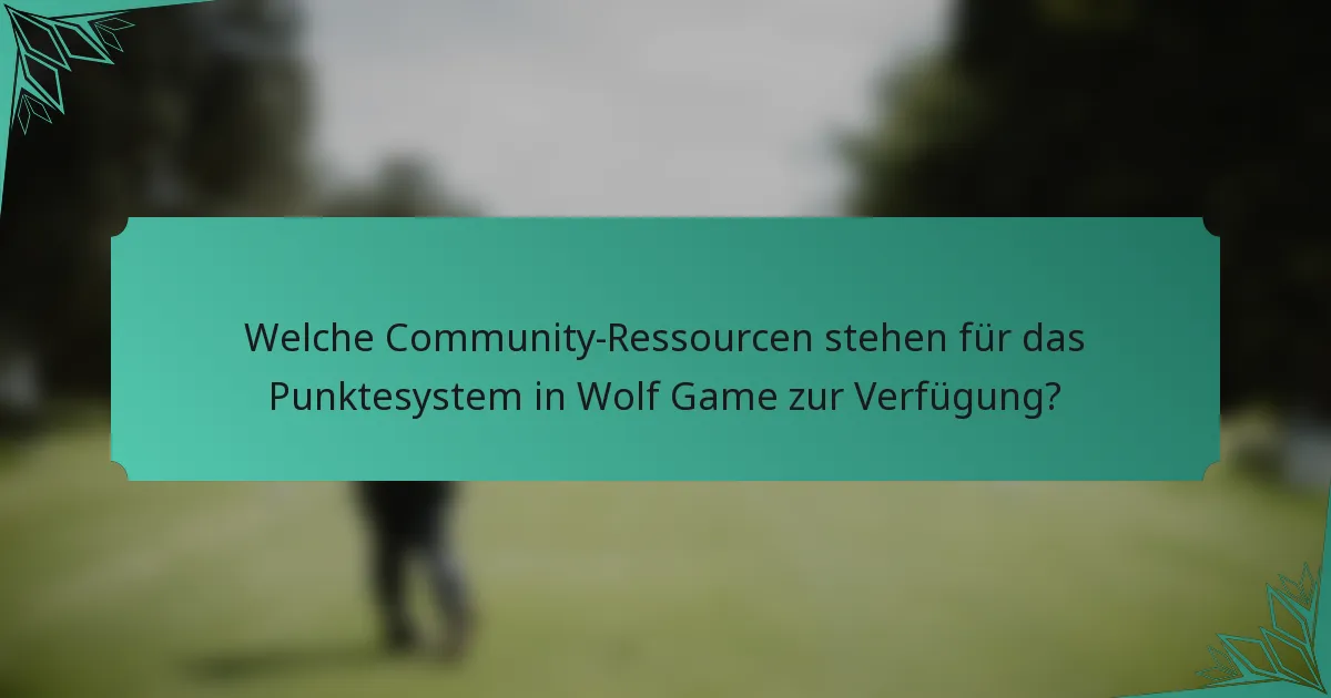 Welche Community-Ressourcen stehen für das Punktesystem in Wolf Game zur Verfügung?