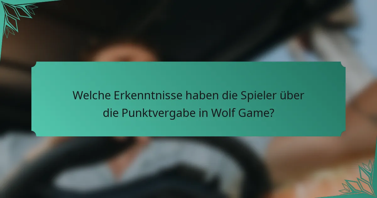 Welche Erkenntnisse haben die Spieler über die Punktvergabe in Wolf Game?