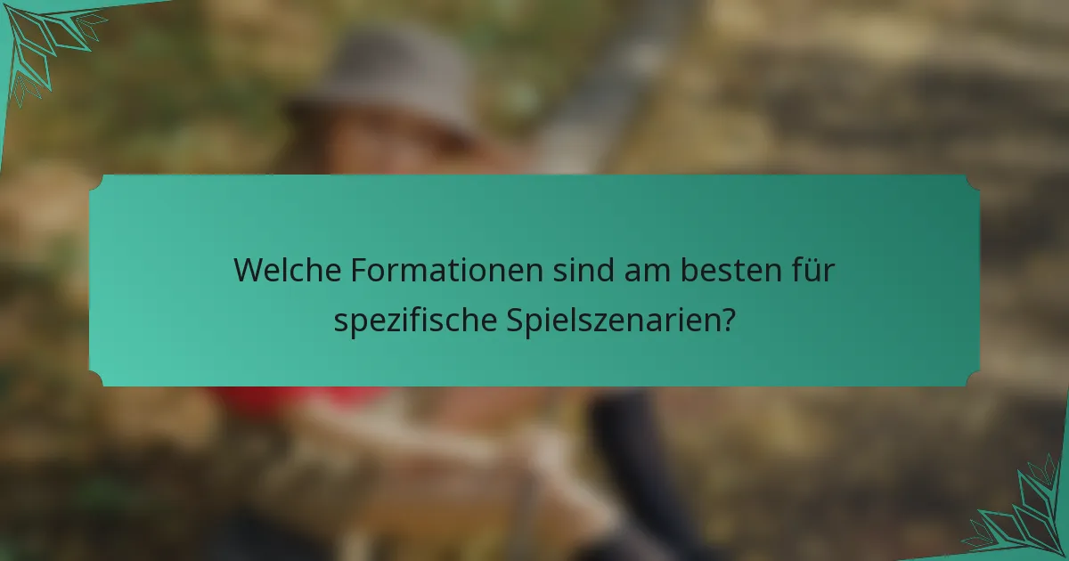 Welche Formationen sind am besten für spezifische Spielszenarien?