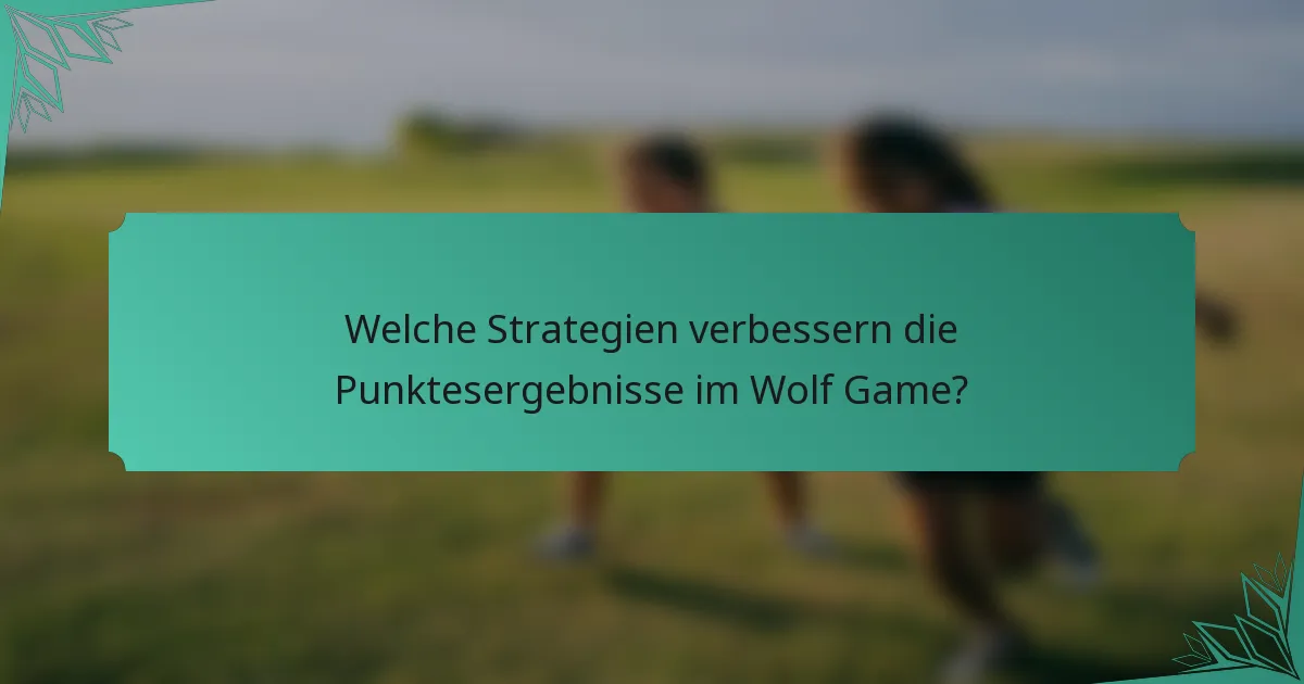 Welche Strategien verbessern die Punktesergebnisse im Wolf Game?