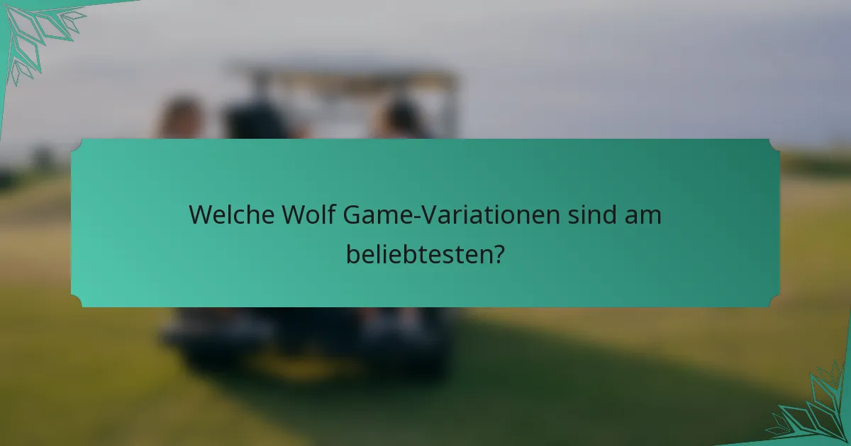 Welche Wolf Game-Variationen sind am beliebtesten?