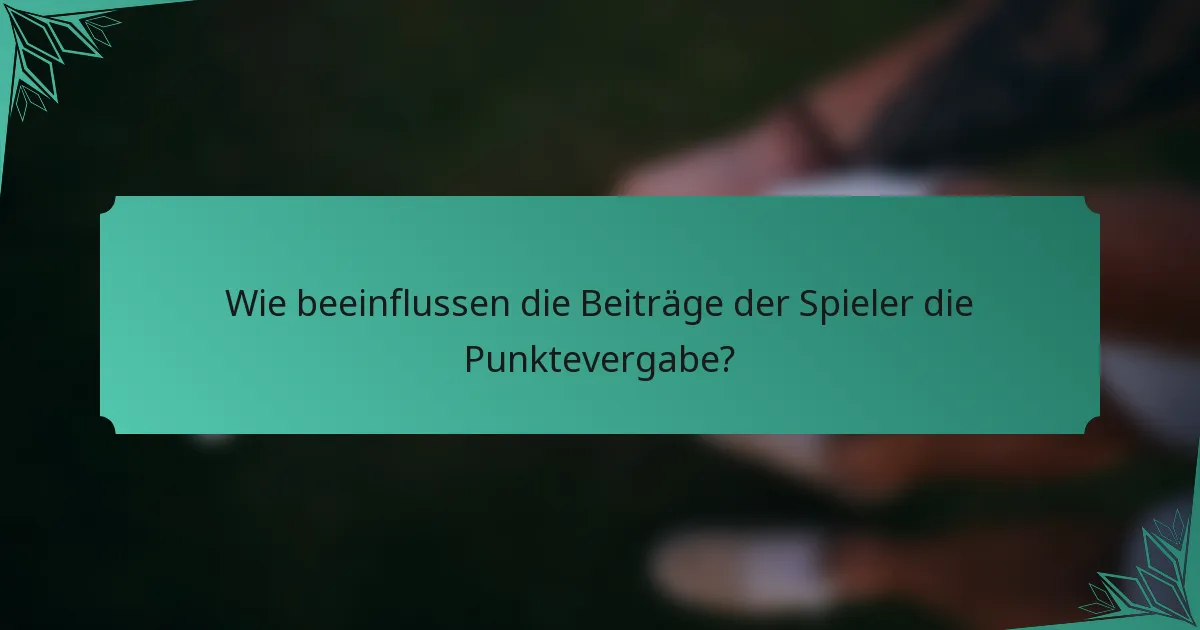 Wie beeinflussen die Beiträge der Spieler die Punktevergabe?