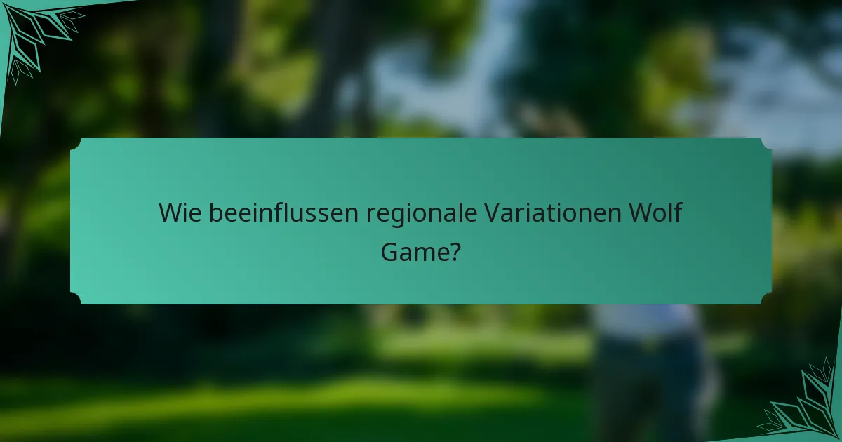 Wie beeinflussen regionale Variationen Wolf Game?