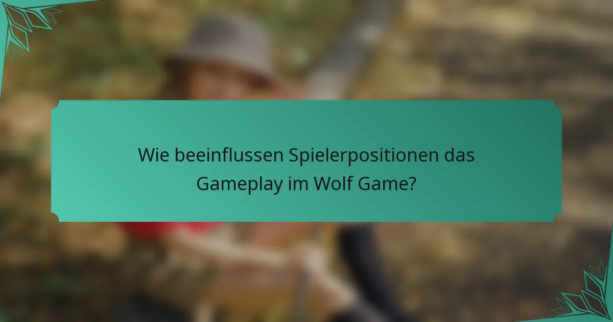 Wie beeinflussen Spielerpositionen das Gameplay im Wolf Game?
