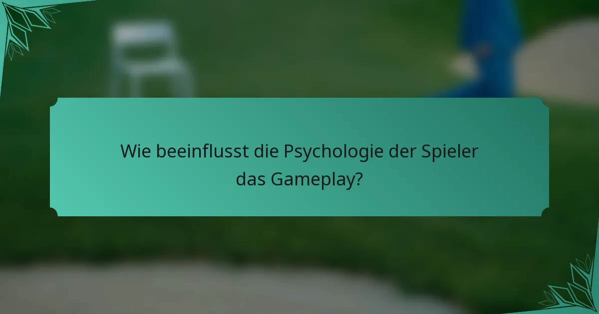 Wie beeinflusst die Psychologie der Spieler das Gameplay?
