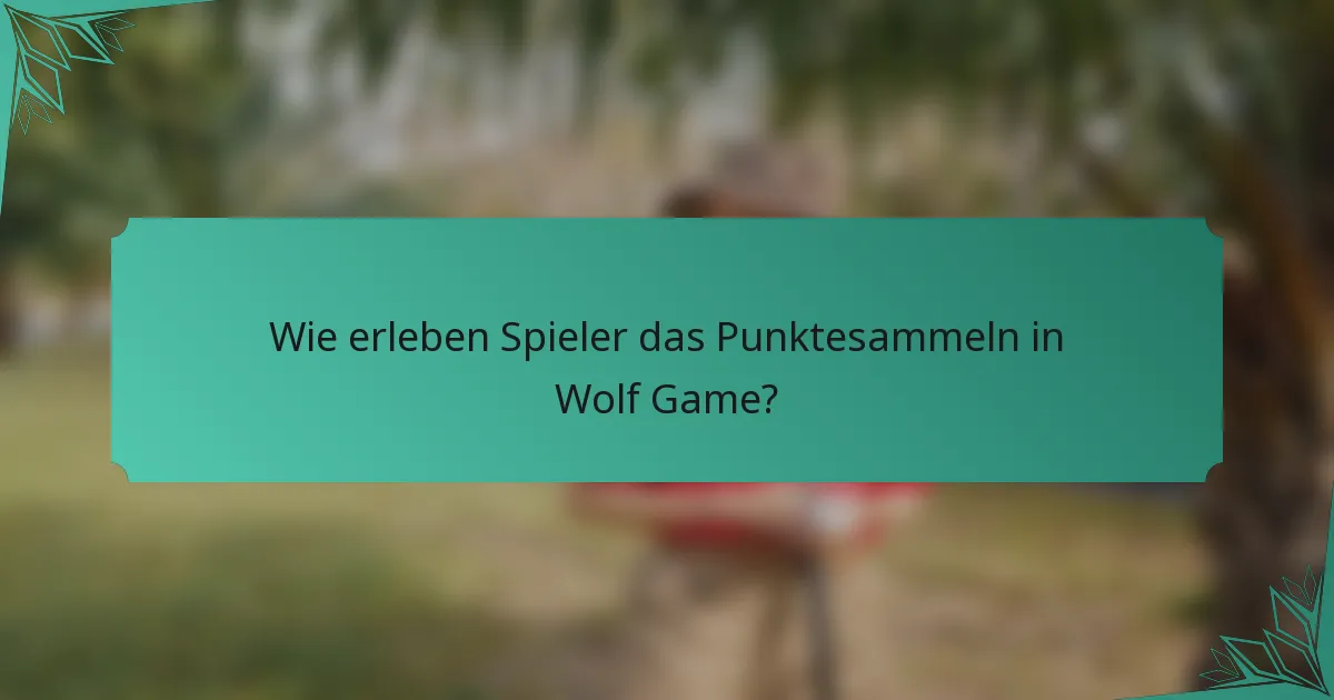 Wie erleben Spieler das Punktesammeln in Wolf Game?