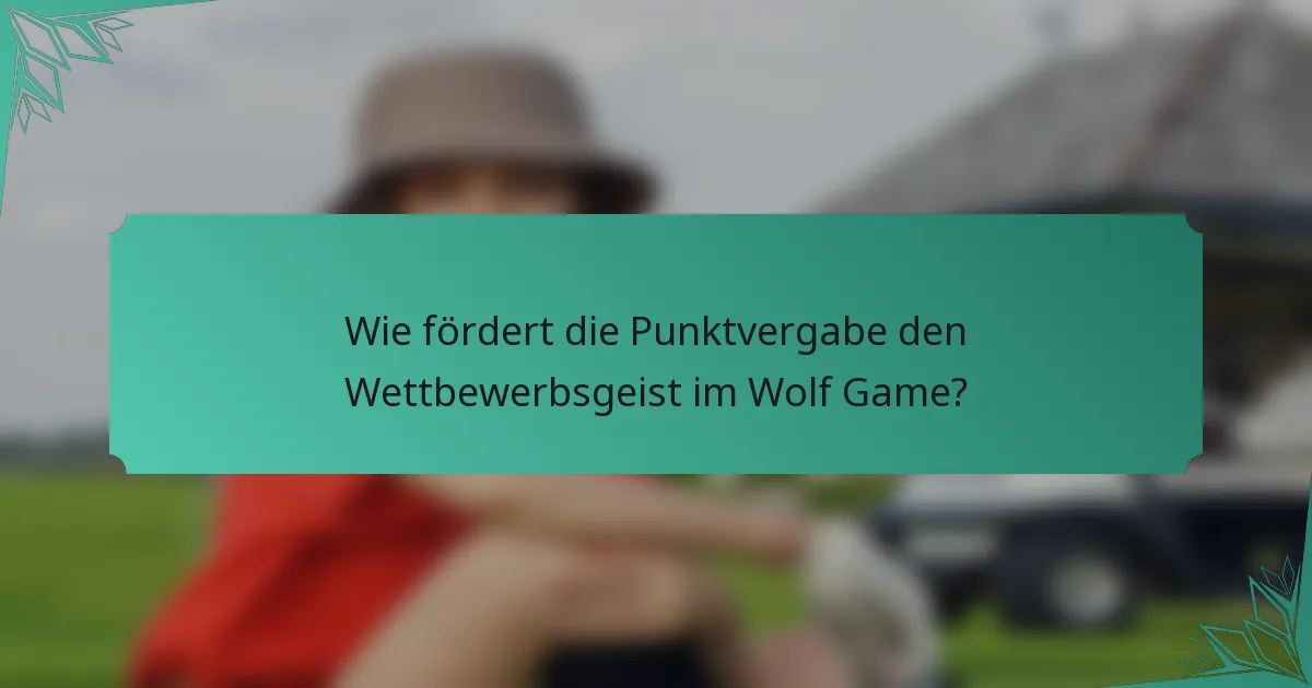 Wie fördert die Punktvergabe den Wettbewerbsgeist im Wolf Game?