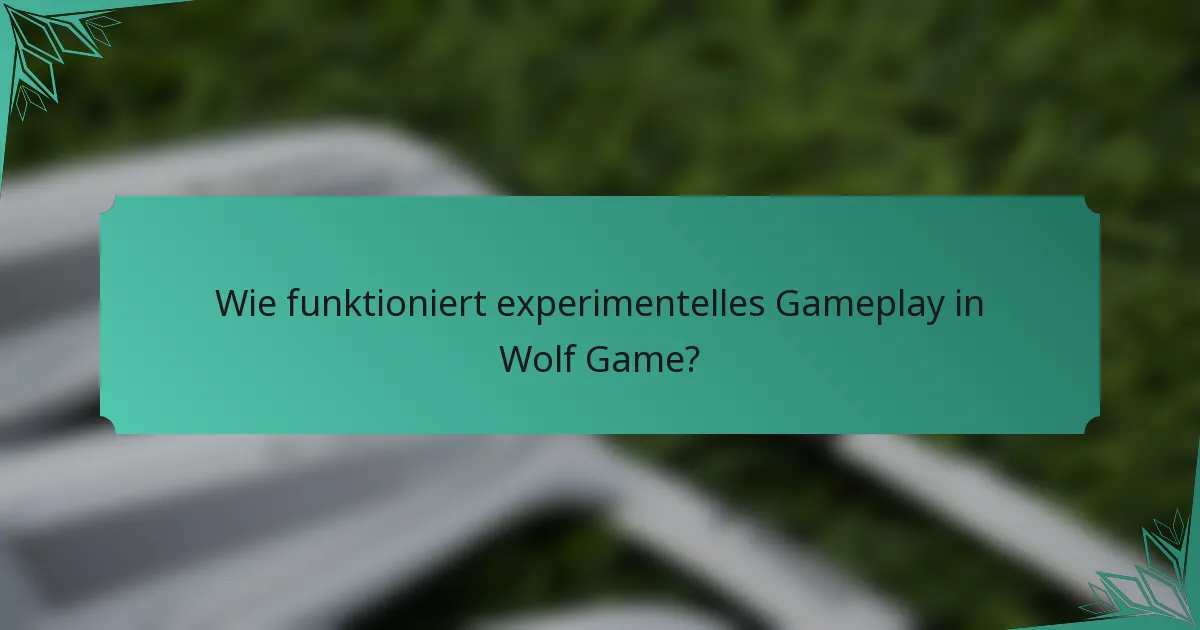 Wie funktioniert experimentelles Gameplay in Wolf Game?