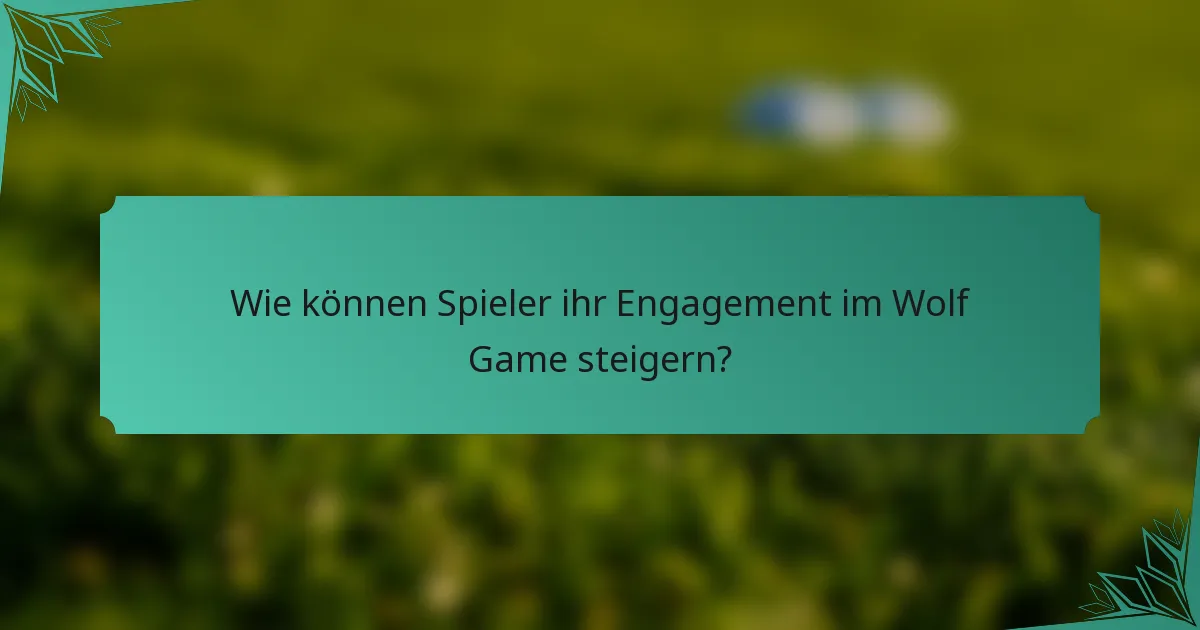Wie können Spieler ihr Engagement im Wolf Game steigern?