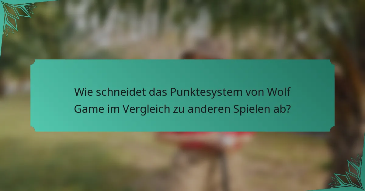 Wie schneidet das Punktesystem von Wolf Game im Vergleich zu anderen Spielen ab?