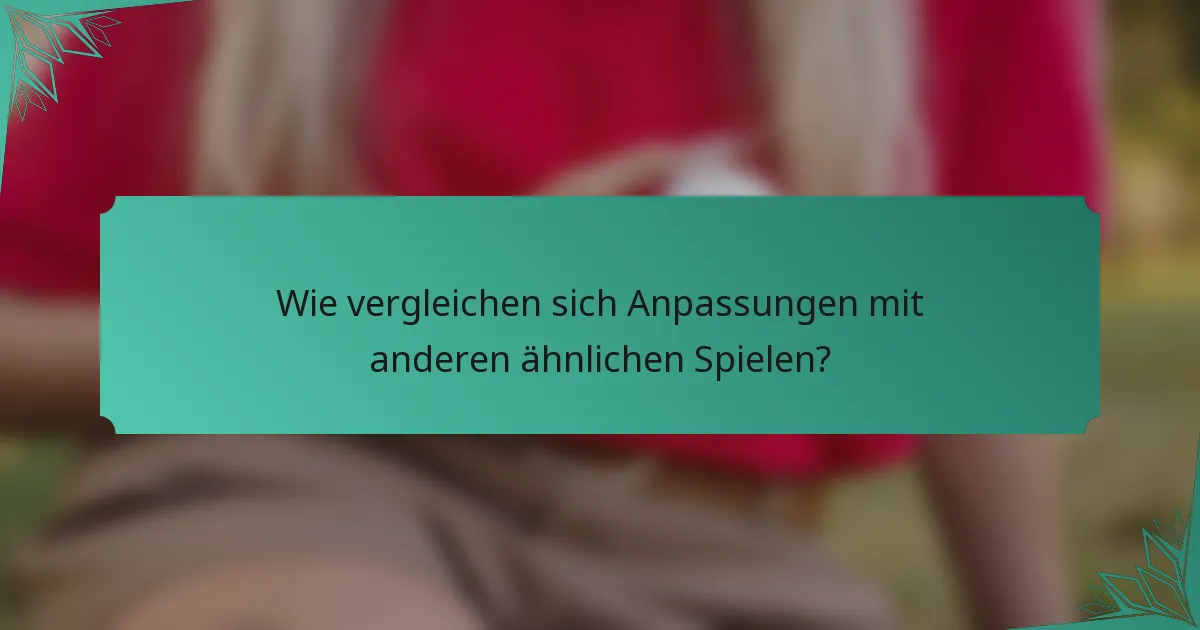 Wie vergleichen sich Anpassungen mit anderen ähnlichen Spielen?