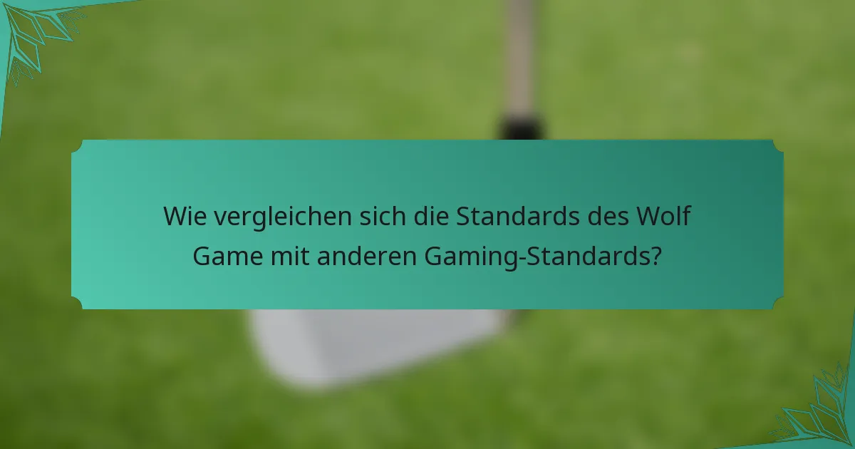 Wie vergleichen sich die Standards des Wolf Game mit anderen Gaming-Standards?