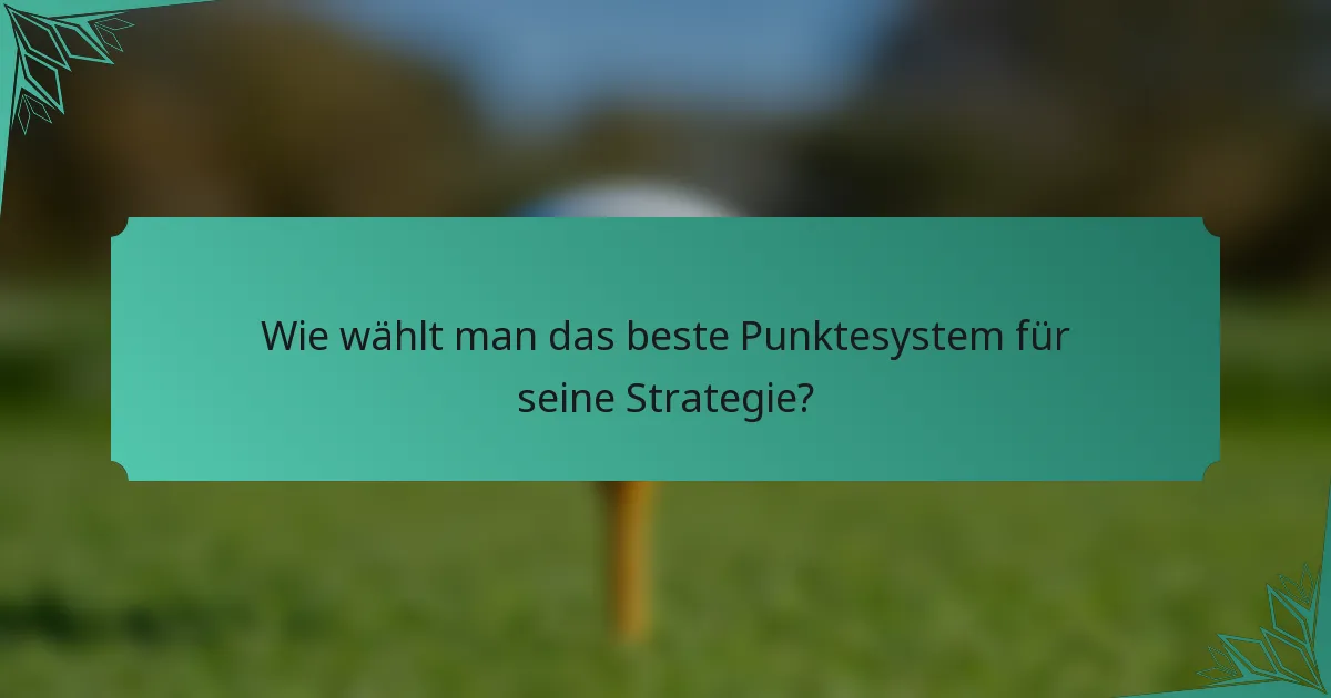 Wie wählt man das beste Punktesystem für seine Strategie?