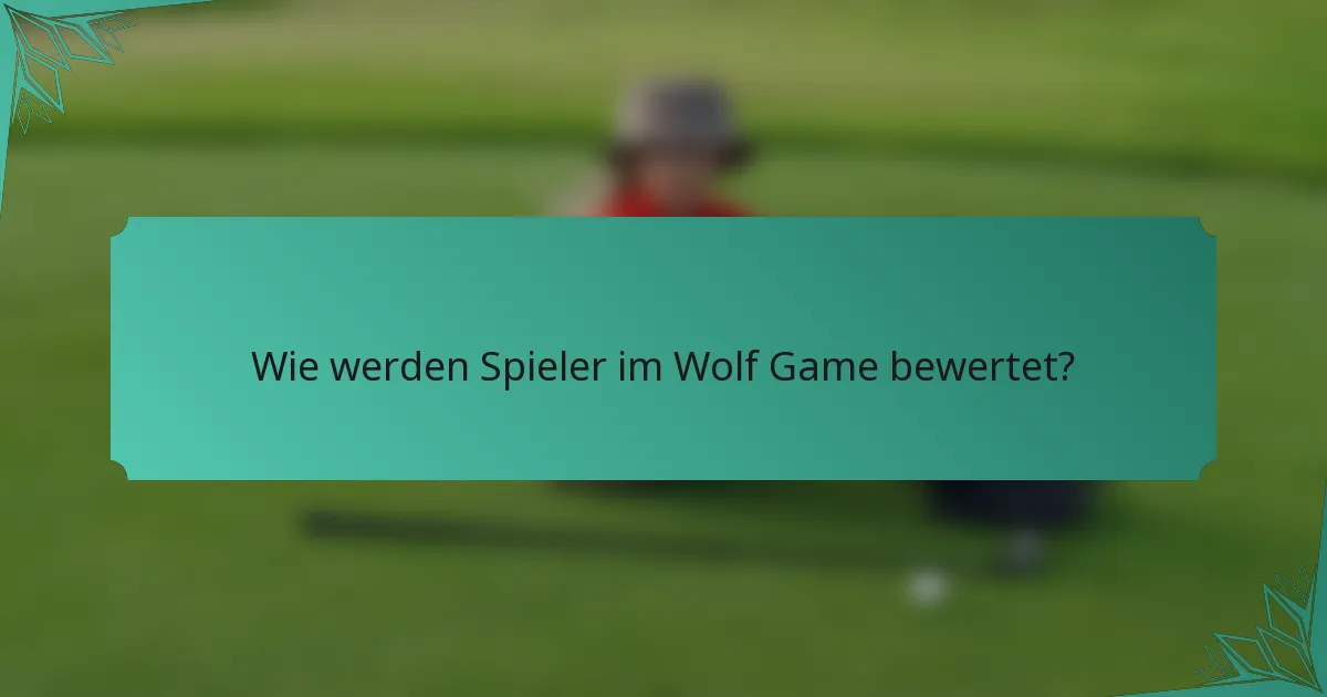Wie werden Spieler im Wolf Game bewertet?