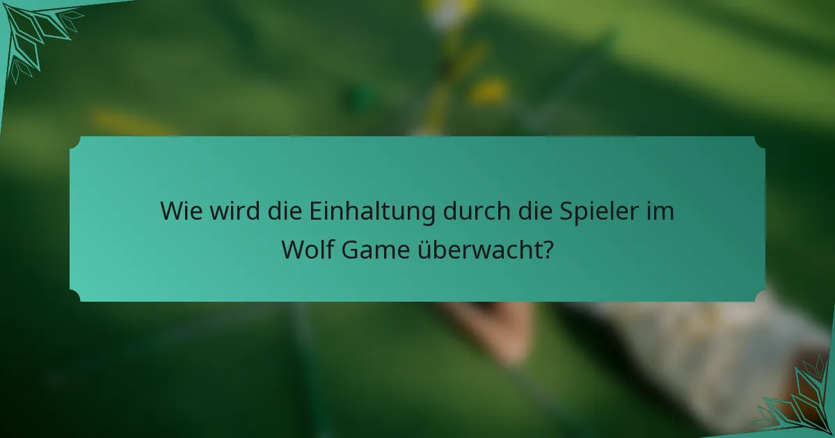 Wie wird die Einhaltung durch die Spieler im Wolf Game überwacht?