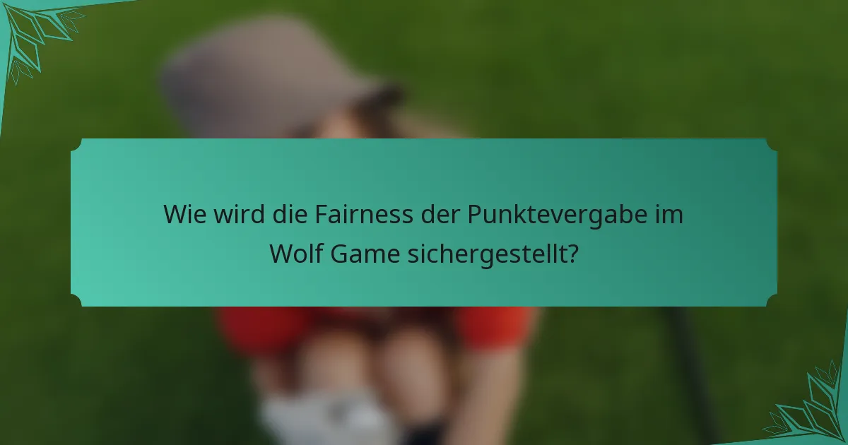 Wie wird die Fairness der Punktevergabe im Wolf Game sichergestellt?